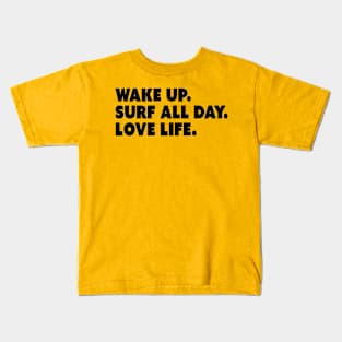 Wake Up. Surf All Day. Love Life. Kids T-Shirt